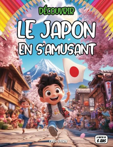 Découvrir le Japon en s’amusant: un voyage ludique à travers la culture japonaise, traditions, samouraïs, mangas, temples, arts, cuisine, histoire, ... légendes japonaises, quiz activités éducative