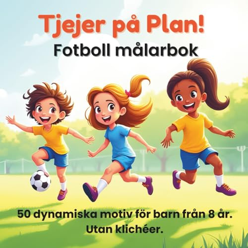 Tjejer på Plan!: Fotboll målarbok: 50 dynamiska motiv för barn från 8 år. Utan klichéer.