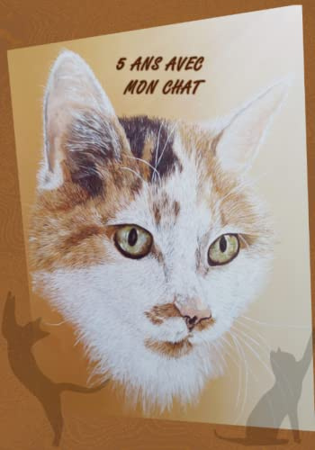5 ANS AVEC MON CHAT: Tant de chats et c'est moi qui ai le plus beau! Journal de 5 ans pour la vie avec le(s) chat(s). Un livre de souvenirs de cinq ... des conseils et des connaissances sur les