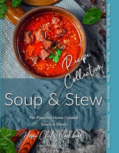 Soup & Stew Recipe Collection: Home Chef's Cookbook for Flavorful Home Cooked Soups & Stews
