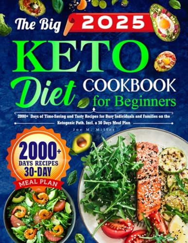The Big Keto Diet Cookbook for Beginners: 2000+ Days of Time-Saving and Tasty Recipes for Busy Individuals and Families on the Ketogenic Path. Incl. a 30 Days Meal Plan