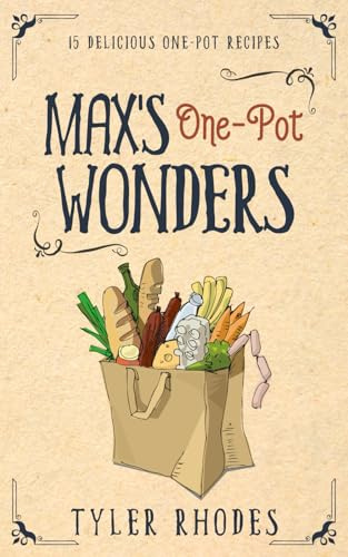 Max's One-Pot Wonders: 15 Delicious One-Pot Recipes (Max's Campervan Case Files)