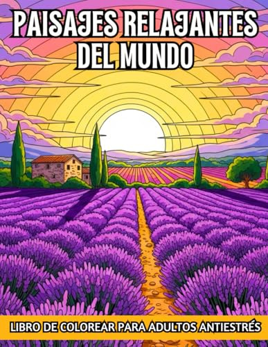 Paisajes relajantes del mundo: Libro de colorear para adultos antiestrés