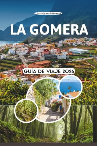 LA GOMERA GUÍA DE VIAJE 2026: Explora valles ocultos, antiguos bosques de laurel, acantilados volcánicos, sabores locales y una vida tranquila en islas Canarias, España