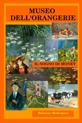 MUSEO DELL'ORANGERIE: IL SOGNO DI MONET (GRANDI MUSEI D'EUROPA)