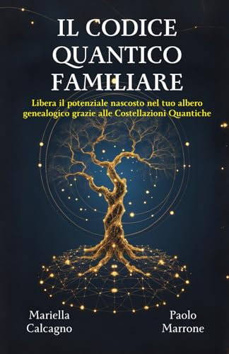 Il Codice Quantico Familiare: Libera il potenziale nascosto nel tuo albero genealogico grazie alle Costellazioni Quantiche