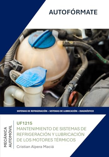UF1215 MANTENIMIENTO DE SISTEMAS DE REFRIGERACIÓN Y LUBRICACIÓN DE LOS MOTORES TÉRMICOS (TMVG0409 MANTENIMIENTO DEL MOTOR Y SUS SISTEMAS AUXILIARES)