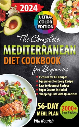 The Complete Mediterranean Diet Cookbook for Beginners 2025: Refresh Your Food & Lifestyle with Delectable Dishes, Full-Color Pictures for Every Recipe, a 56-Day Meal Plan, and Weekly Shopping Lists