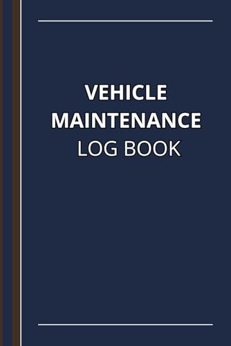 Vehicle Maintenance Log Book: Track Oil Changes, Mileage, Repairs & Tire Rotations - for Cars, Trucks, and Motorcycles
