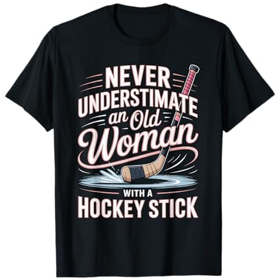 Never Underestimate an Old Woman with A Hockey Stick Hockey T-Shirt