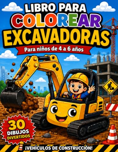 Libro para Colorear Excavadoras y vehículos de Construcción para Niños de 4 a 6 años: Camiones, Excavadoras, Grúas y Obras | Dibujos Grandes Fáciles: ... y Educativo | Perfecto para Niños Pequeños