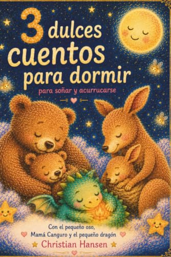 3 Dulces Cuentos para Dormir: Para soñar, acurrucarse y terminar el día con calma