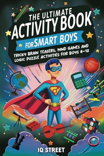 The Ultimate Activity Book for Smart Boys: Tricky Brain Teasers, Mind Games and Logic Puzzle Activities for Boys 8-12