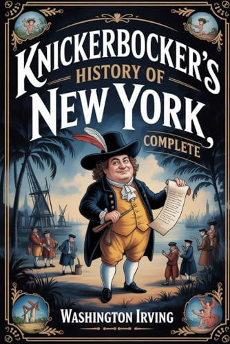 Knickerbocker's History of New York, Complete: Annotated
