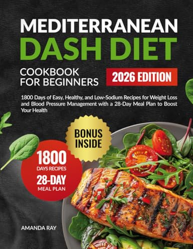 Mediterranean DASH Diet Cookbook for Beginners: 1800 Days of Easy, Healthy, and Low-Sodium Recipes for Weight Loss and Blood Pressure Management with ... (Quick & Easy, Healthy Diet Recipes Books)