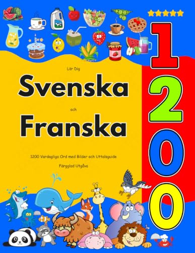 Lär Dig Svenska och Franska : 1200 Vardagliga Ord med Bilder och Uttalsguide: Färgglad Utgåva