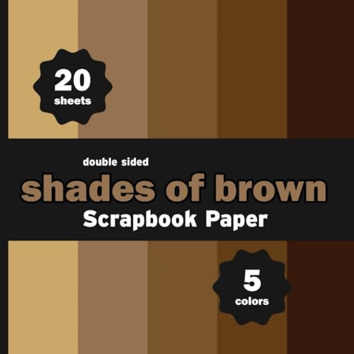 Shades of Brown Scrapbook Paper: 20 Decorative Solid Fall Colors Sheets for Crafts, Origami, Decoupage, Cards, DIY Projects - 5 Colors - 4 Sheets / Design - 8.5 x 8.5