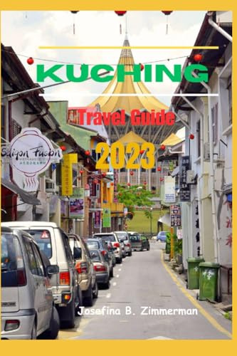 Kuching Travel Guide 2023: Discover Kuching: Unveiling the Secrets of Sarawak's Enchanting Capital! (Wanderer's Guide Series)