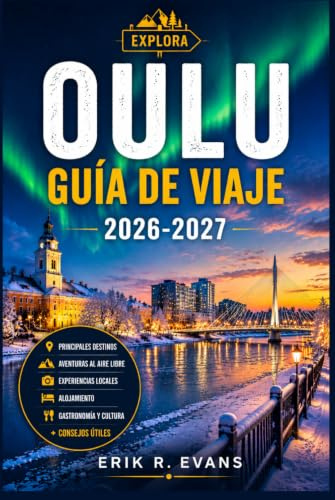 OULU GUÍA DE VIAJE 2026-2027: Planifica una escapada urbana más inteligente al norte de Finlandia con eventos culturales, naturaleza ártica, gastronomía local, rutas ciclistas e itinerarios flexibles.