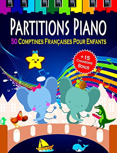PARTITIONS PIANO - 50 Comptines Françaises pour Enfants: Partitions piano simplifiées pour les Débutants - Chansons les plus populaires et les plus intéressantes pour les enfants et les adolescents