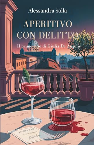 Aperitivo con delitto - Il primo caso di Giulia De Angelis: Un giallo avvincente tra i vicoli di Roma, dove l'arte nasconde un segreto mortale.