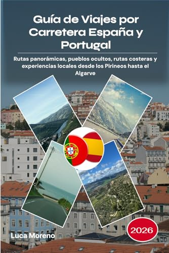 Guía de Viajes por Carretera España y Portugal 2026: Rutas panorámicas, pueblos ocultos, rutas costeras y experiencias locales desde los Pirineos hasta el Algarve