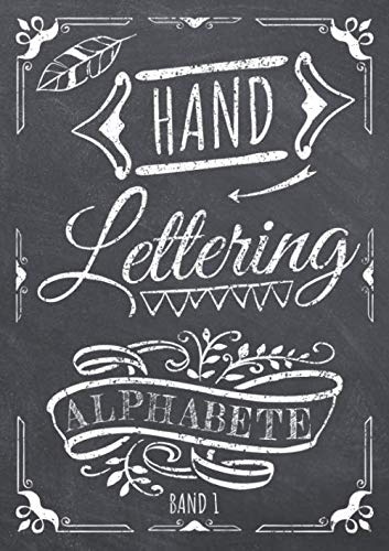 Handlettering Alphabete Band 1: Handschrift Übungsheft mit verschiednen Alphabeten in Groß- und Kleinbuchstaben sowie Zahlen zum Üben - Übungsbuch und Vorlagenbuch für Anfänger