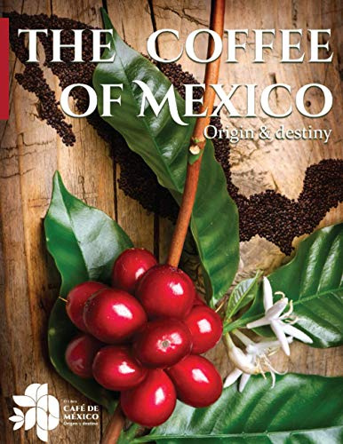 The Coffee of Mexico: Origin & Destiny