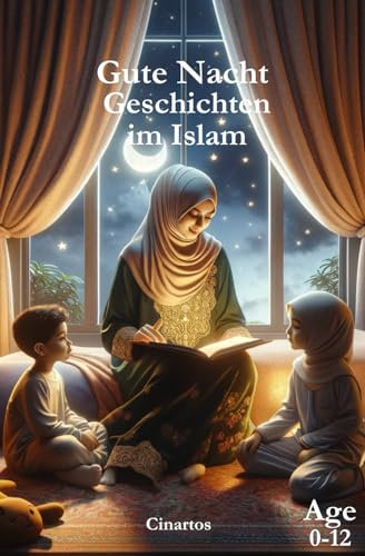 Gute Nacht Geschichten im Islam: Inspirierende Kurzgeschichten, erleuchtet durch die Weisheiten des Islam