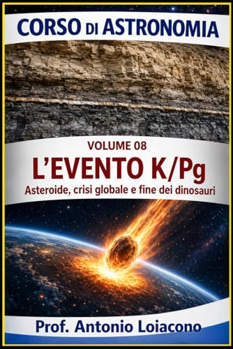 CORSO DI ASTRONOMIA - Lezione 08 - L'EVENTO K/Pg: L'impatto che ha cambiato il mondo: 8