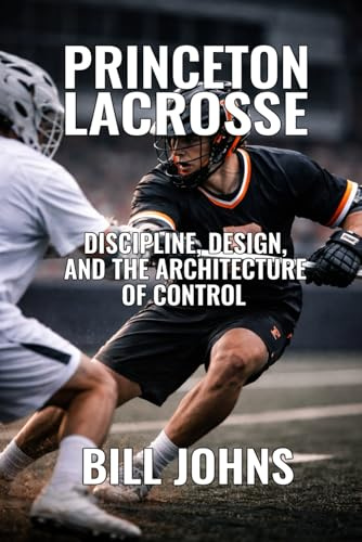 Princeton Lacrosse: Discipline, Design, and the Architecture of Control