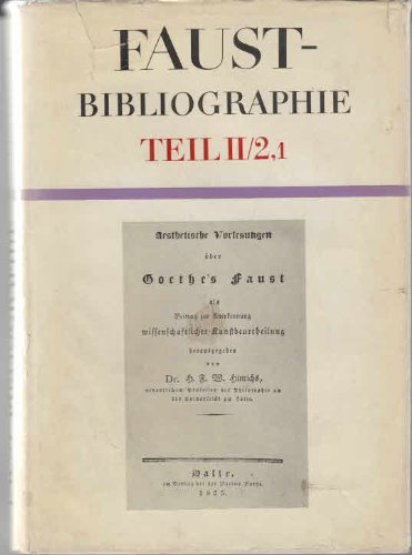 Faust-Bibliographie. Teil II: Goethes Faust, Band 2: Sekundärliteratur, Erster Halbband. (Bibliographien, Kataloge und Bestandsverzeichnisse).
