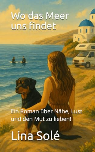 Wo das Meer uns findet: Ein Roman über Nähe, Lust und den Mut zu lieben!