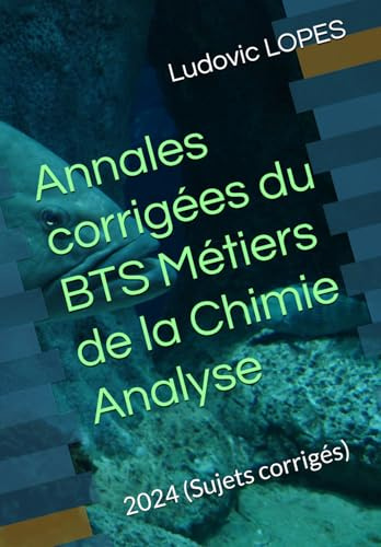 Annales corrigées du BTS Métiers de la Chimie : Analyse: 2024 (Sujets corrigés)