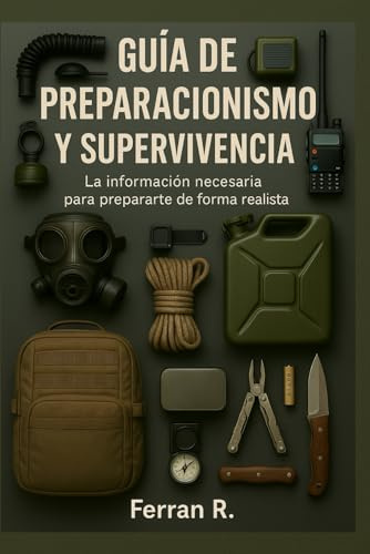 GUÍA DE PREPARACIONISMO Y SUPERVIVENCIA: La información necesaria para prepararte de forma realista