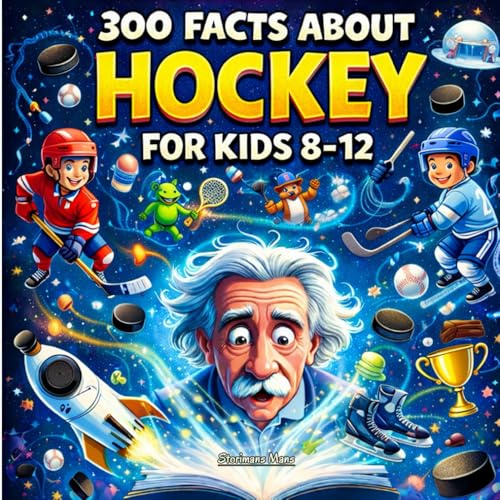 300 Facts about Hockey: Fun Hockey Trivia, Rules, Positions, Scoring, Skills, Strategy, Teams, and Records for Kids 8–12