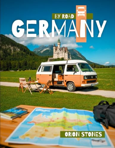 Germany By Road: Real Journeys, Wild Stops and Vanlife Adventures- A Complete Camper & Motorhome Travel Guide (Stones Camping Globetrotter)