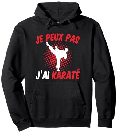 Je Peux Pas J'ai Karaté Humour Karatéka Slogan Karate Kimono Sweat à Capuche