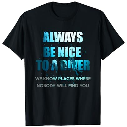 Always Be Nice To A Diver Scuba Diving T-Shirt