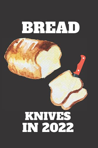 Bread Knives In 2022:Awesome notebook bake Journal for Take notes.bread Recipes.bread making.perfect Gifts for cooking lovers.Women.Men ... Gift,120 Pages,6x9,Soft Cover,Matte Finish
