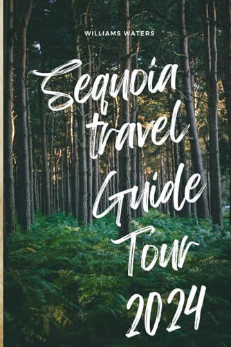 Sequoia Travel Guide Tour 2024: Finding Your Way Around Sequoia National Park
