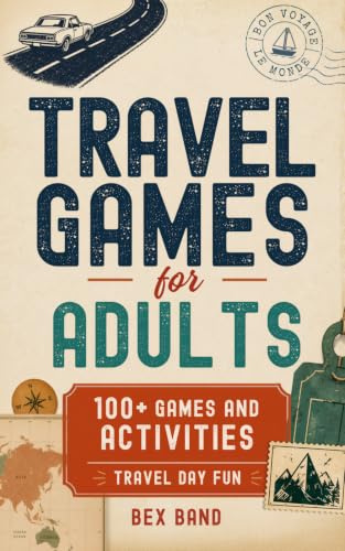 Travel Games for Adults: 100+ Games, Activities & Conversation Starters for Road Trips & Airplane Journeys