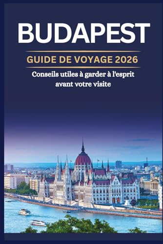 BUDAPEST GUIDE DE VOYAGE - 2026 Conseils utiles à garder à l'esprit avant votre visite