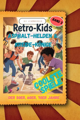 Retro Kids: Asphalt Helden und Kreide Könige: Spielplatz Straße – so lief das früher