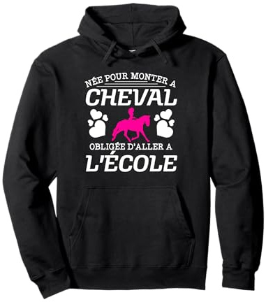 Née Pour Monter A Cheval Obligée D'Aller A L'Ecole Cavaliers Sweat à Capuche