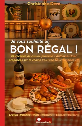 Je vous souhaite un BON RÉGAL: Par Christophe Devé - Gourmandises TV
