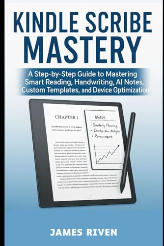 Kindle Scribe Mastery: A Step-by-Step Guide to Mastering Smart Reading, Handwriting, AI Notes, Custom Templates, and Device Optimization (Gadgets Reviews)