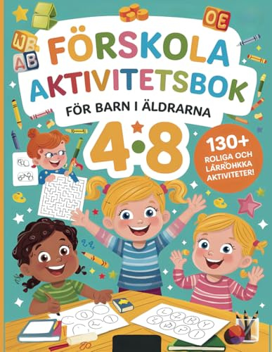 Förskola Aktivitetsbok för Barn i åldrarna 4-8 år: 130+ Roliga och Lärorika Aktiviteter för Små Upptäckare