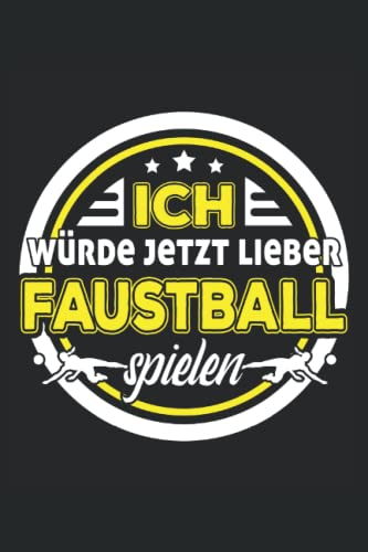 Ich würde jetzt lieber Faustball spielen: Faustball Notizbuch | DIN A5 | Liniert | 120 Seiten