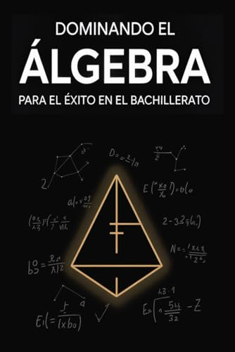 Dominando el Álgebra para el Éxito en el Bachillerato: Explicación del Concepto, 30 Ejercicios Resueltos y Práctica de Examen